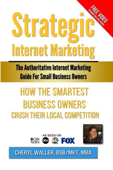 Strategic Internet Marketing for Small Business Owners: How the Smartest Small Business Owners Crush Their Local Competition