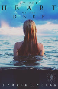 Title: At the Heart of the Deep: A Falling in Deep Collection Novella, Author: Carrie L. Wells