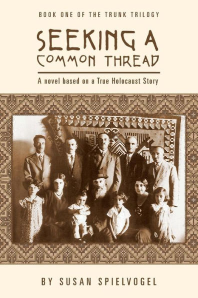 Seeking a Common Thread: A novel based on a True Holocaust Story; Book One of the Trunk Trilogy