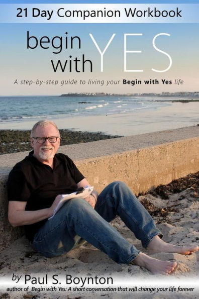 Begin With Yes - 21 Day Companion Workbook: A step-by-step guide to living your life