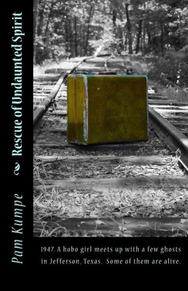 Rescue of Undaunted Spirit: 1947. A hobo girl meets up with a few ghosts in Jefferson, Texas. Some of them are alive.