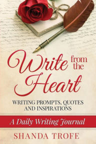 Title: Write from the Heart: A Daily Writing Journal: Writing Prompts, Quotes & Inspirations, Author: Shanda Trofe