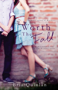 Title: Worth the Fall, Author: Bria Quinlan