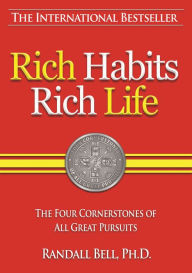 Title: Rich Habits Rich Life: The Four Cornerstones of All Great Pursuits, Author: Randall Bell