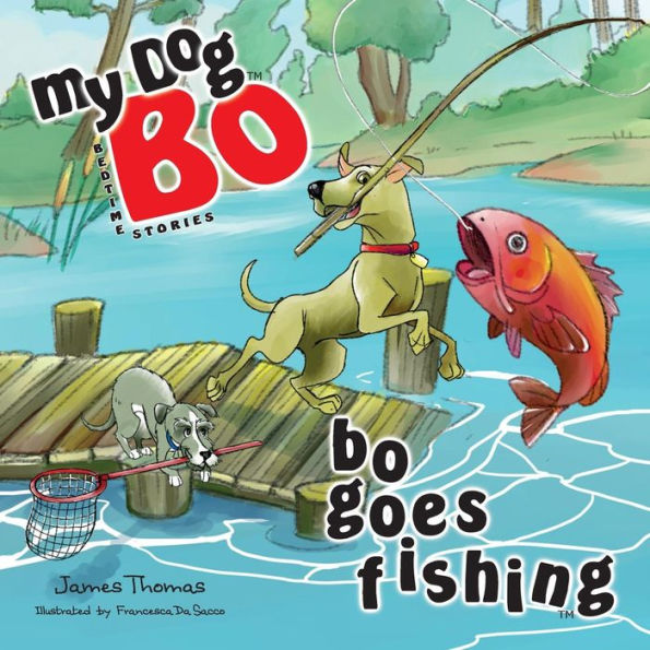 Bo Goes Fishing: My Dog Bo