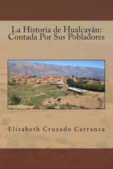 La Historia de Hualcayán: Contada Por Sus Pobladores