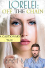 Lorelei: Off The Chain: A Cautionary Tale