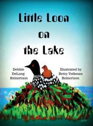 Title: Little Loon on the Lake, Author: Debbie DeLung Reinertson