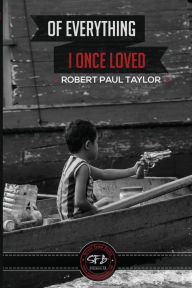 Title: Of Everything I Once Loved: Letting Go, Author: Robert Paul Taylor