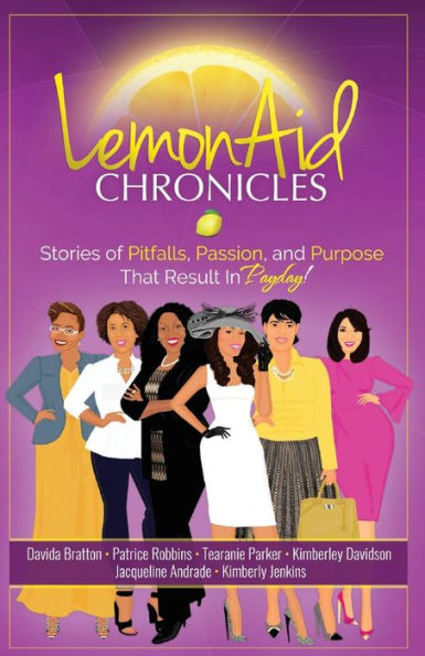 LemonAid Chronicles: Stories of Pitfalls, Passion and Purpose that Result in Payday