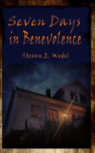 Title: Seven Days in Benevolence, Author: Steven E. Wedel