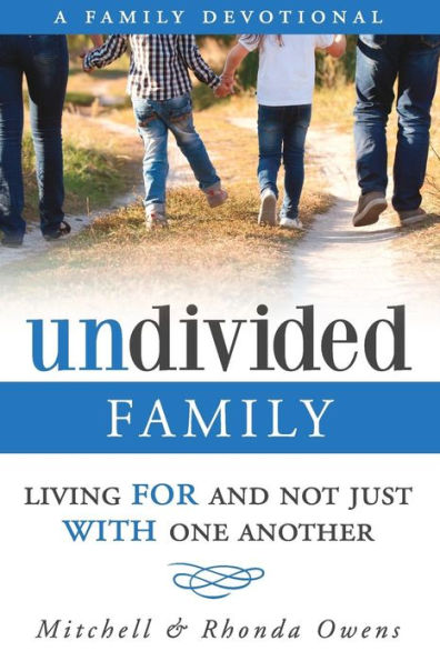 Undivided: A Family Devotional: Living FOR And Not Just WITH One Another