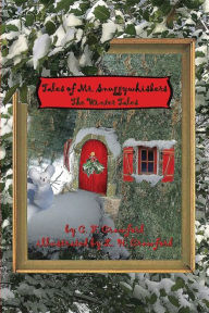 Title: Tales of Mr. Snuggywhiskers: The Winter Tales, Author: C F Crawford