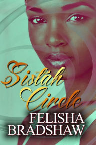 Title: Sistah Circle: Let The Sistah Circle Begin, Author: Felisha Bradshaw