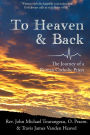 To Heaven & Back: The Journey of a Roman Catholic Priest