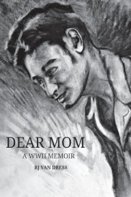 Title: Dear Mom: A WWII Memoir, Author: Stephanie Pope