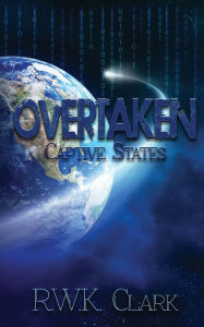 Title: Overtaken: Captive States, Author: R W K Clark