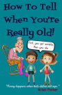 How to Tell When You're Really Old!: Funny Happens When Kids Define Old Age