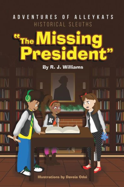 Adventures of Alleykats: Historical Sleuths: The Missing President