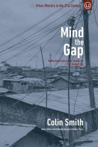 Title: Mind the Gap: Reflections from Luke's Gospel on the Divided City, Author: Colin Smith