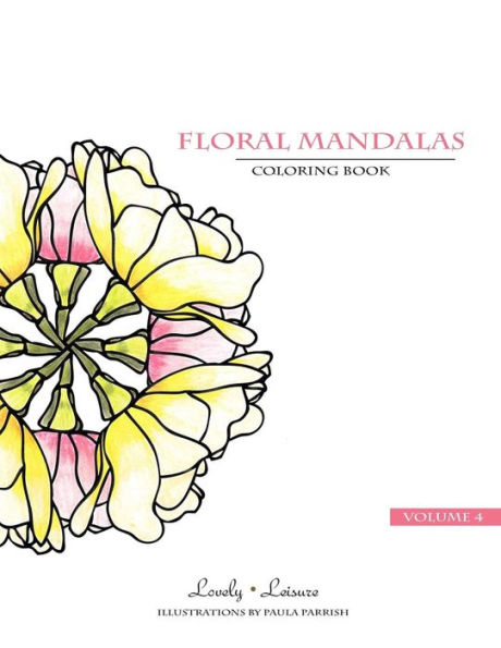 Floral Mandalas Volume 4: Lovely Leisure Coloring Book