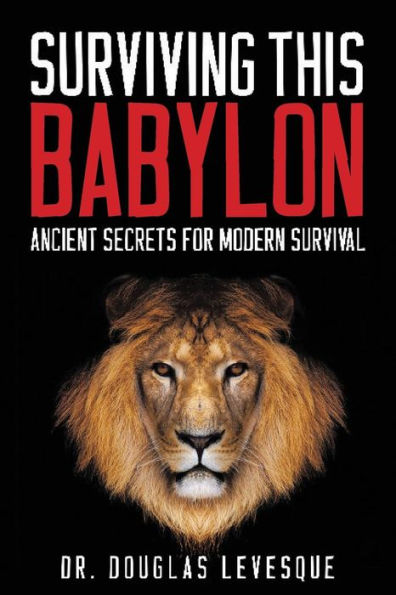 Surviving This Babylon: Ancient Secrets For Modern Survival