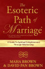The Esoteric Path of Marriage: A Guide To Spiritual Enlightenment Through Relationship