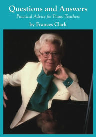 Title: Questions and Answers: Practical Advice for Piano Teachers, Author: Frances Clark