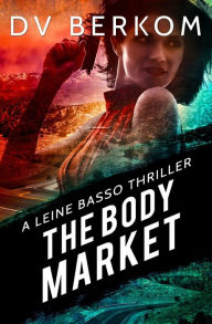 Title: The Body Market: A Leine Basso Thriller, Author: D.V. Berkom