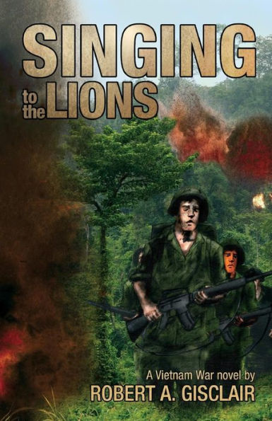 Singing to the Lions: A Vietnam War novel