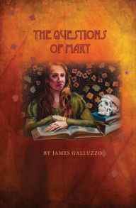 Title: The Questions of Mary: Reflections on Mary Magdalene, Author: James Galluzzo