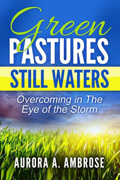 Green Pastures, Still Waters: Overcoming in The Eye of the Storm