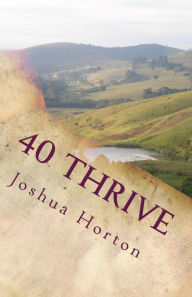 Title: 40 Thrive: A Devotional Study for the Church, the Body of Christ, Author: Joshua Horton
