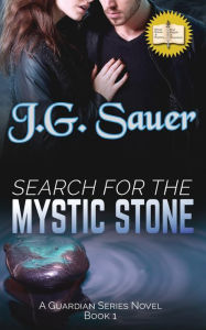 Title: Search for the Mystic Stone: A Guardian Series Novel - Book One, Author: J. G. Sauer