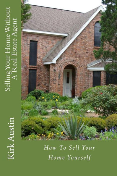 Selling Your Home Without A Real Estate Agent: How To Sell Your Home Yourself