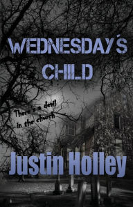 Title: Wednesday's Child, Author: Justin Holley