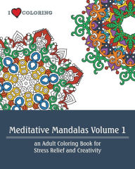 Title: Meditative Mandalas Volume 1: An Adult Coloring Book for Stress Relief and Creativity, Author: I Heart Coloring