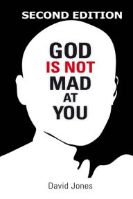 Title: God Is Not Mad At You: 2nd Edition, Author: David Jones