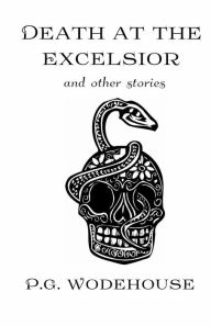 Title: Death at the Excelsior: And Other Stories, Author: P. G. Wodehouse
