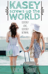Title: Kasey Screws Up The World: A Young Adult Novel, Author: Rachel Shane