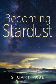 Title: Becoming Stardust, Author: Stuart A Fabe