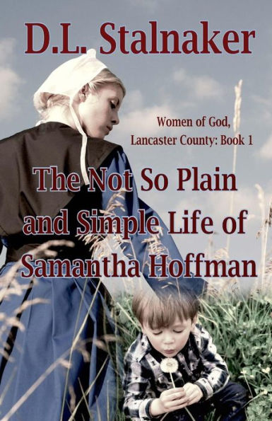 The Not So Plain and Simple Life of Samantha Hoffman: Women of God: Lancaster County Book 1