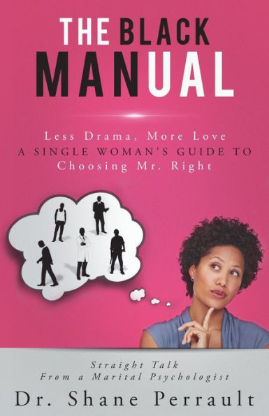 The Black MANual: Less Drama, More Love -- a Single Woman's Guide to Choosing Mr. Right