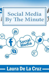 Title: Social Media By The Minute: A workbook for the over-worked, over-stressed, over-burdened small business-owner who wants to do social media but doesn't have the time!, Author: Laura De La Cruz