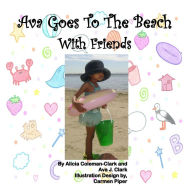 Title: Ava Goes to the Beach with Friends, Author: Alicia Coleman-Clark