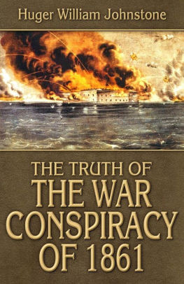 The Truth Of The War Conspiracy Of 1861 By Huger William