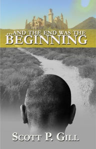 Title: ...And the End was the Beginning, Author: Scott P. Gill