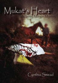 Title: Mukat's Heart: A Sunny Morgan Mystery, Author: Cynthia Smead