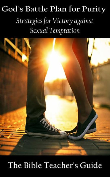God's Battle Plan for Purity: Strategies Victory against Sexual Temptation