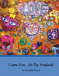 Title: I Love You... It's the Weekend, Author: Amanda Foust